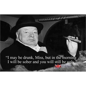 Winston Churchill "I May be Drunk" Poster - 24" x 36"