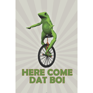 Here Come Dat Boi Poster - 24" x 36"