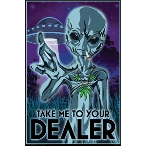 Take Me to Your Dealer Alien Weed Poster - 24" x 36"