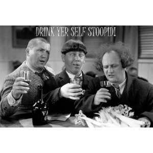 The Three Stooges "Drink Yer Self Stoopid" - 24" x 36"