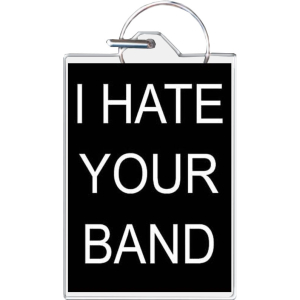 I Hate Your Band Keychain - 1.5" x 2"