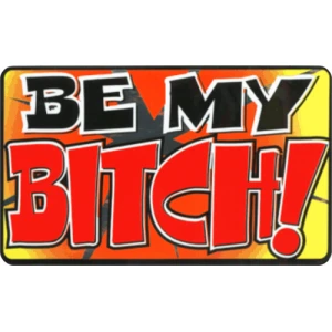 Be My Bitch - Large - 4.5" x 6" - Sticker