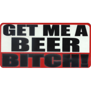 Get Me A Beer Bitch - 3.5" x 2.5" - Sticker