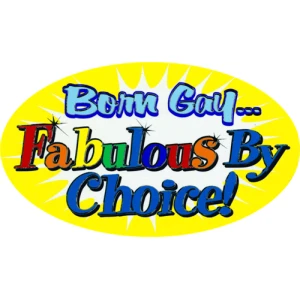 Born Gay - Fabulous By Choice! - Large - 4.5" x 6" - Sticker