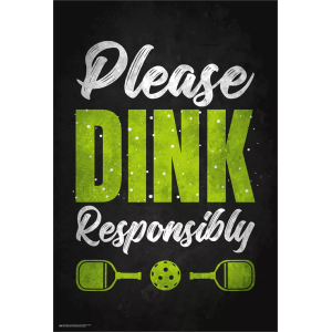 Please Dink Responsibly Poster - 24" x 36"