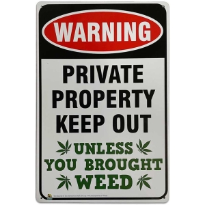 Warning Private Property Keep Out Unless Your Brought Weed Tin Sign - 20x30cm - 7.87" x 11.81"