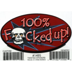 100% Fucked Up - 3.5" x 2.5" - Sticker