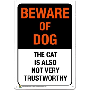Beware of Dog, Cat Is Also Not Trustworthy Tin Sign - 20x30cm - 7.87" x 11.81"