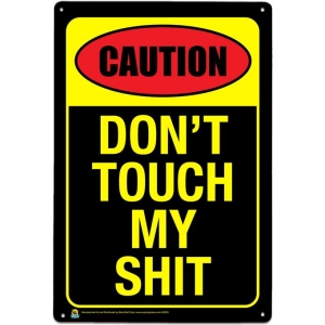 Caution, Don't Touch My Shit Tin Sign - 20x30cm - 7.87" x 11.81"