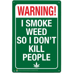 Warning, I Smoke Weed So I Don't Kill People Tin Sign - 20x30cm - 7.87" x 11.81"